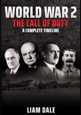 World War 2: The Call of Duty - A Complete Timeline