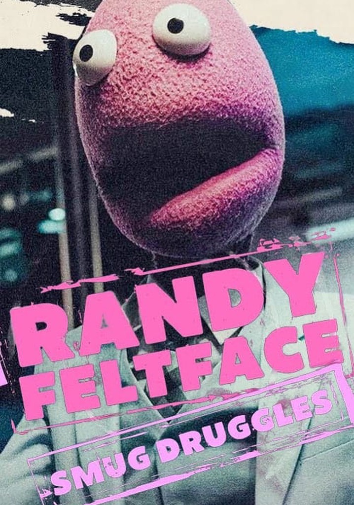 Randy Feltface: Smug Druggles