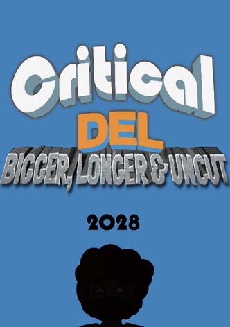 Critical Del: Bigger, Longer, & Uncut