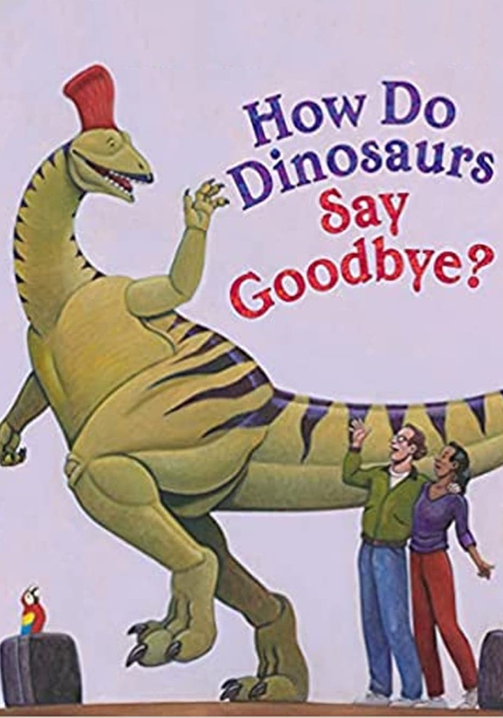 How Do Dinosaurs Say Goodbye?