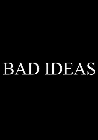 Bad Ideas