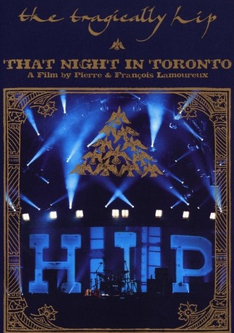 The Tragically Hip - That Night in Toronto