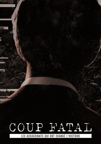 Coup fatal, les assassinats qui ont changé l'histoire