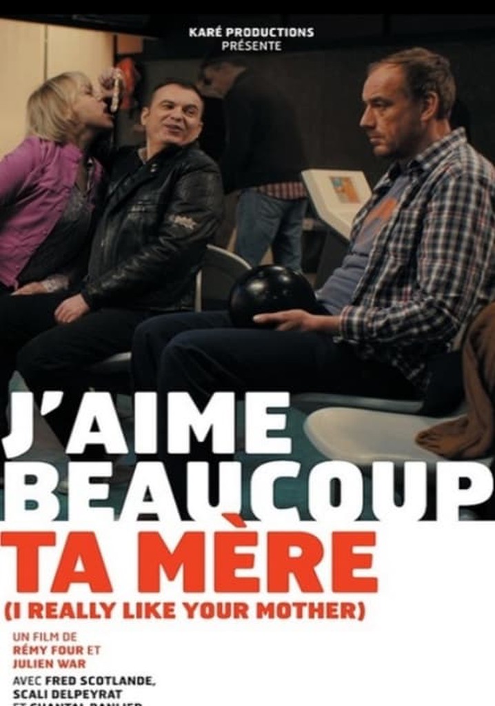 J'aime beaucoup ta mère