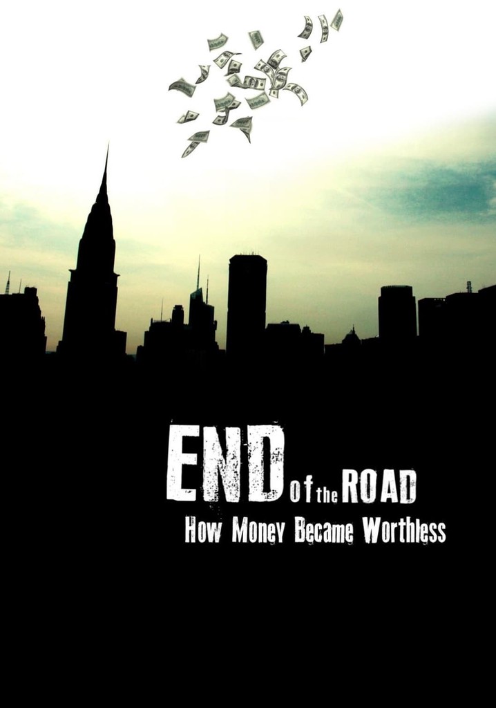 End Of The Road How Money Became Worthless End of the Road: How Money Became Worthless streaming