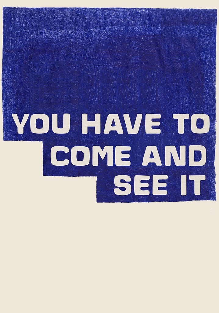 You Have to Come and See It