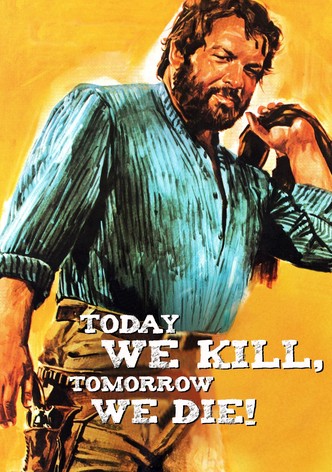 Today We Kill... Tomorrow We Die!