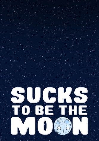 Sucks to Be the Moon