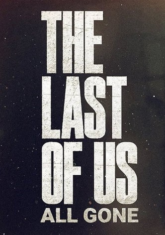 The Last Of Us : All Gone