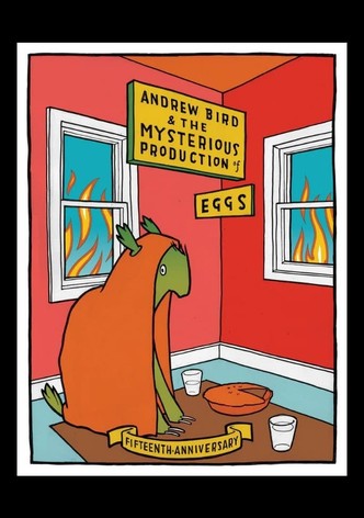 Andrew Bird and The Mysterious Production of Eggs -Fifteenth Anniversary