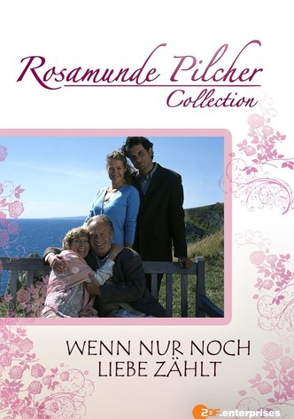 Rosamunde Pilcher: Wenn nur noch Liebe zählt