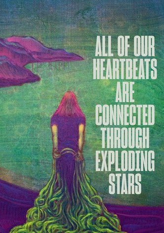 All of Our Heartbeats Are Connected Through Exploding Stars