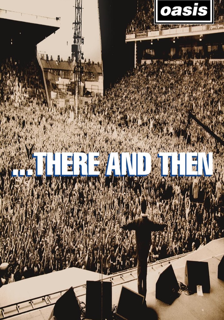 Oasis: ...There And Then - watch streaming online