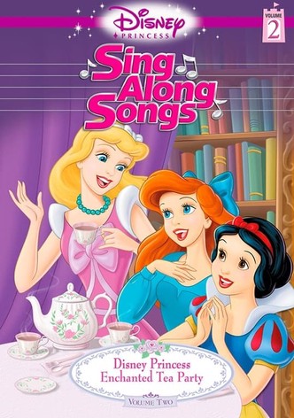 Disney Princess Sing Along Songs, Vol. 2 - Enchanted Tea Party