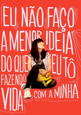 Eu Não Faço a Menor Ideia do Que Eu Tô Fazendo com a Minha Vida