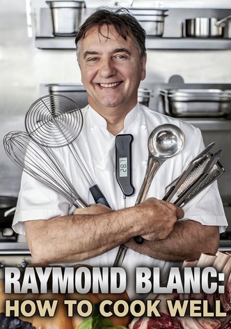 Raymond Blanc: How to Cook Well