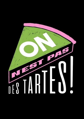 On n'est pas des tartes !