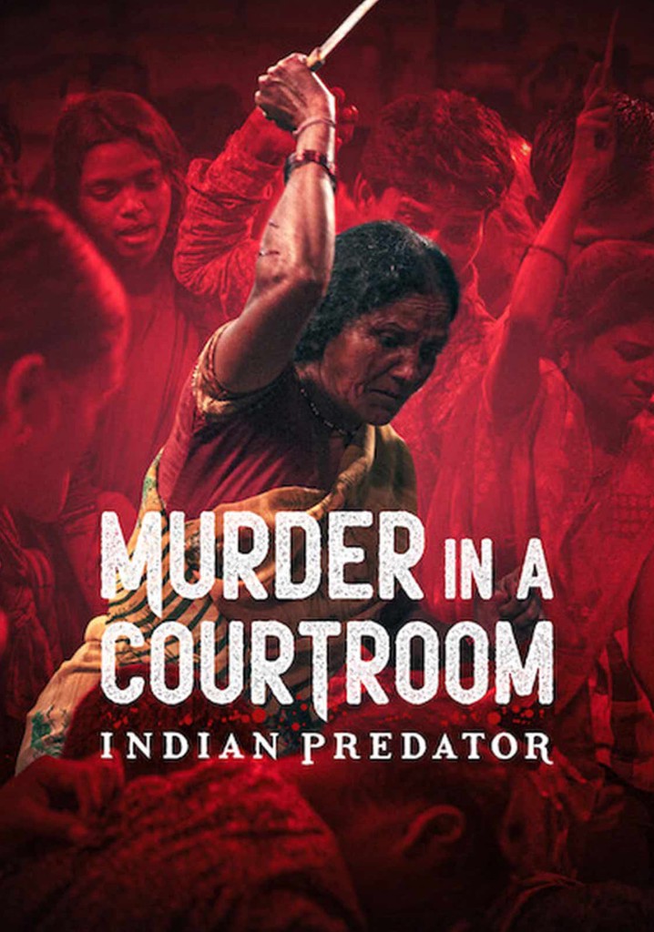 Indian Predator: Murder in a Courtroom Season 1 - streaming