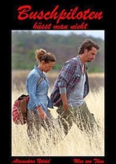 Buschpiloten küsst man nicht