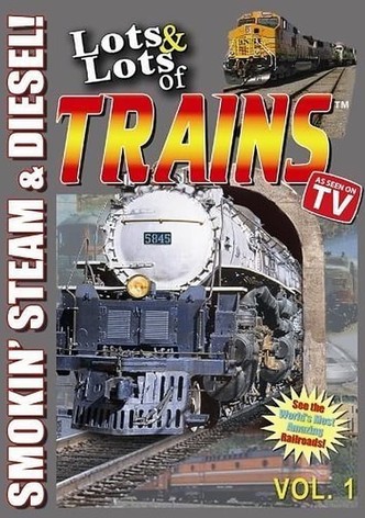 Lots & Lots of TRAINS, Vol 1 - Smokin' Steam and Diesel!