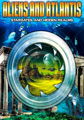 Aliens and Atlantis: Stargates and Hidden Realms