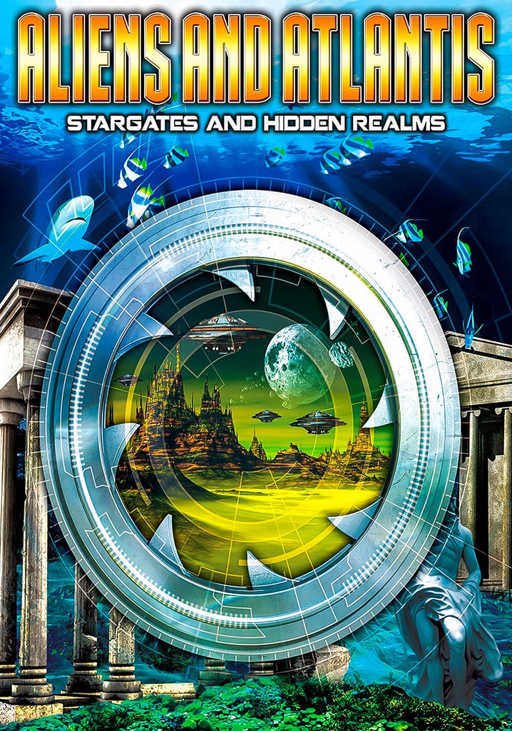 Aliens and Atlantis: Stargates and Hidden Realms