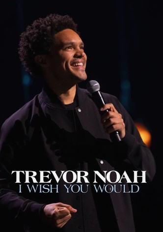 Trevor Noah: I Wish You Would