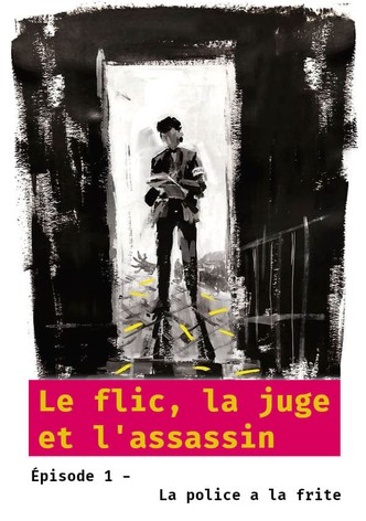 Le flic, la juge et l'assassin - Épisode 1 : La police a la frite