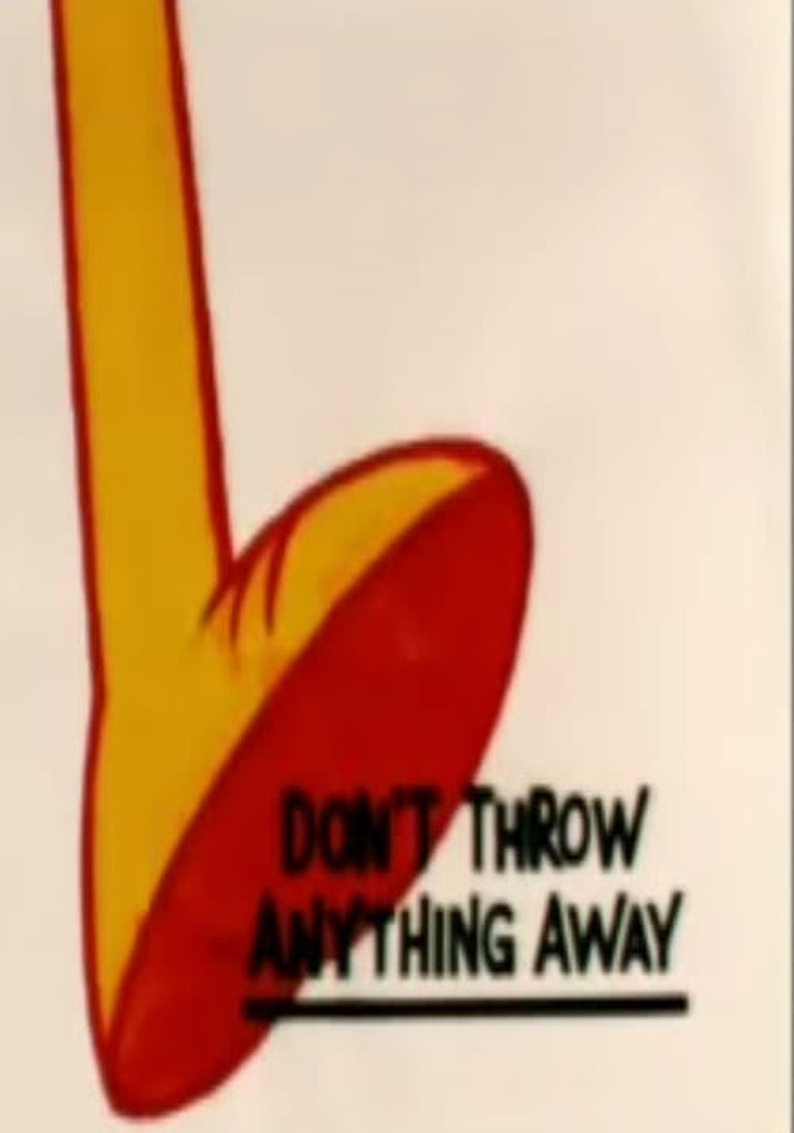 Don't Throw Anything Away