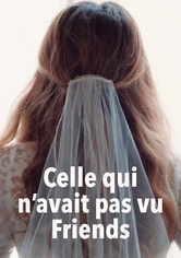 Celle qui n'avait pas vu Friends