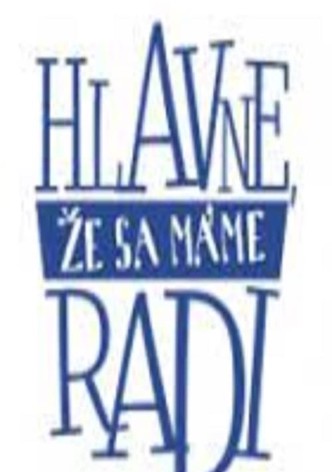 Hlavne, že sa máme radi...