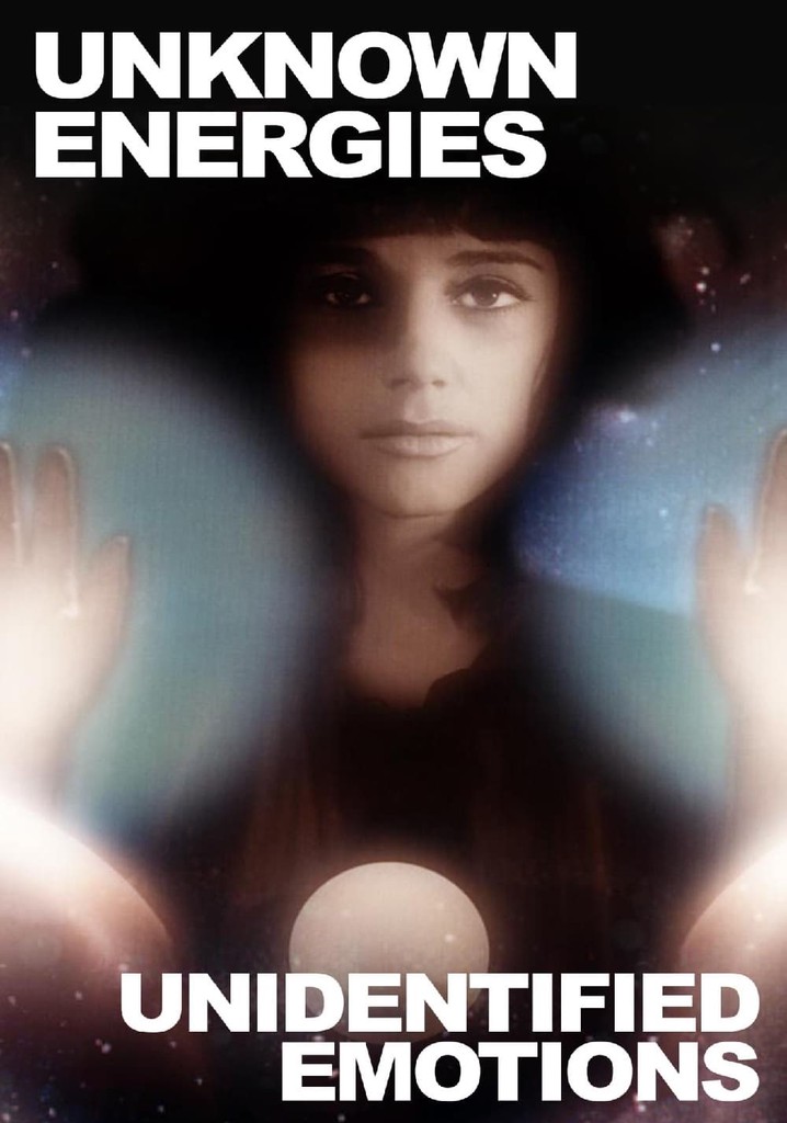 Unknown Energies, Unidentified Emotions