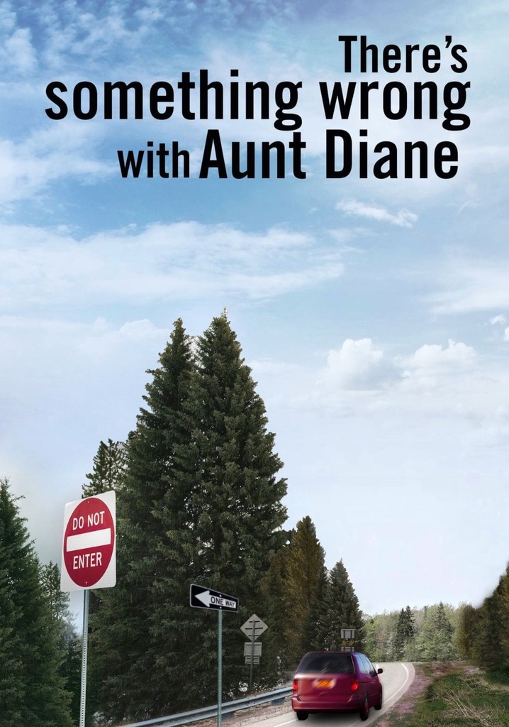 Something wrong with me. There is something wrong with aunt diane.