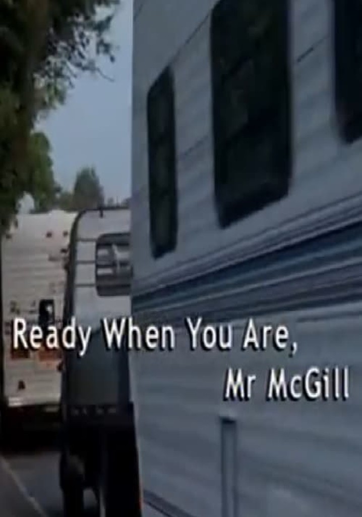 Ready When You Are, Mr McGill