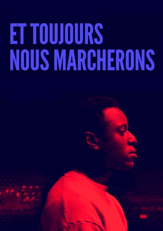 Et toujours nous marcherons