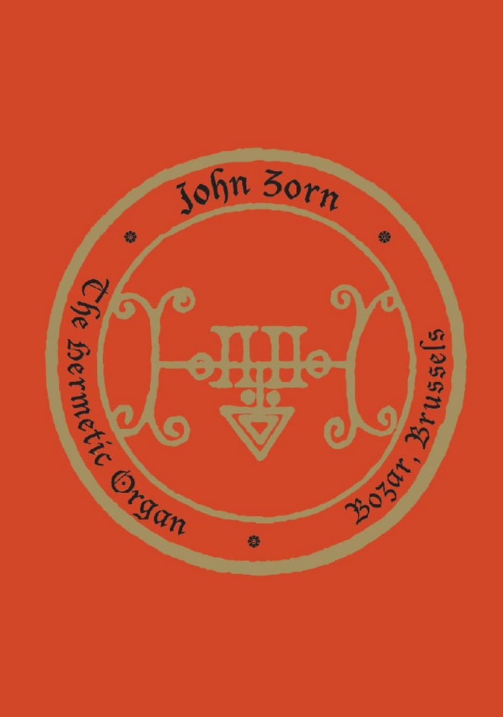 John Zorn: The Hermetic Organ Volume 10 - Bozar, Brussels