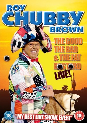 Roy Chubby Brown: The Good, The Bad & The Fat Bastard