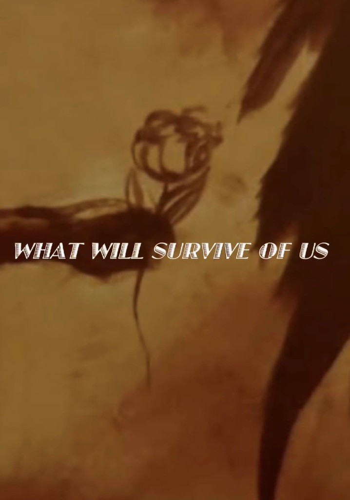 What Will Survive of Us