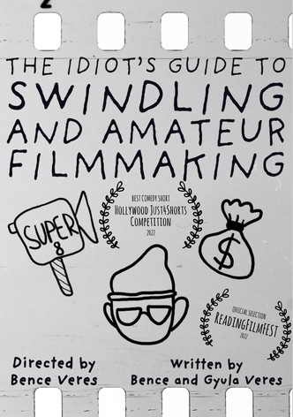 The Idiot's Guide to Swindling and Amateur Filmmaking