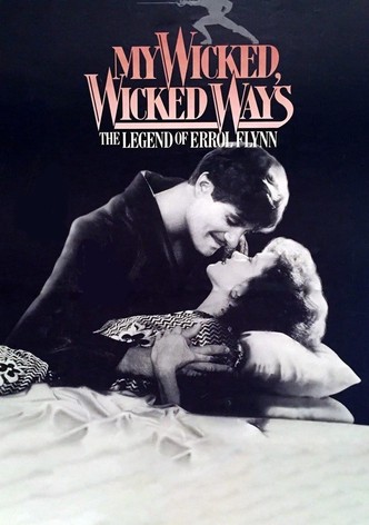 My Wicked, Wicked Ways: The Legend of Errol Flynn