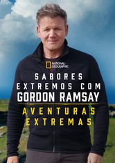 Sabores Extremos com Gordon Ramsay: Aventuras Extremas