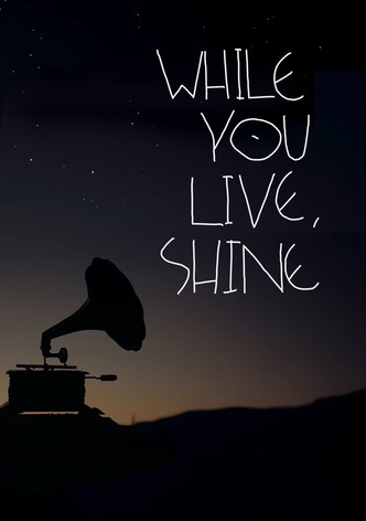 While You Live, Shine