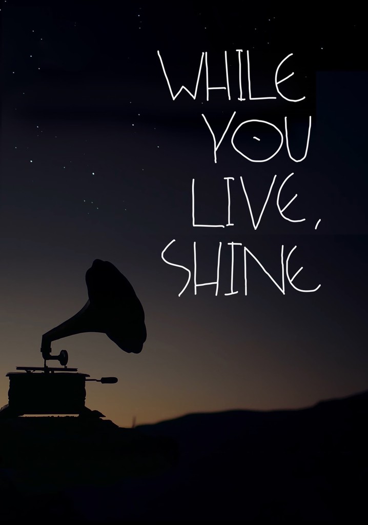 While You Live, Shine