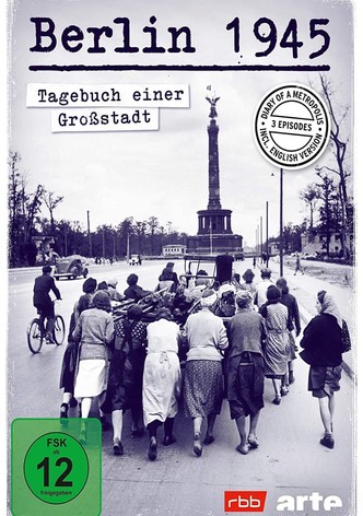 Berlin 1945: Tagebuch einer Großstadt