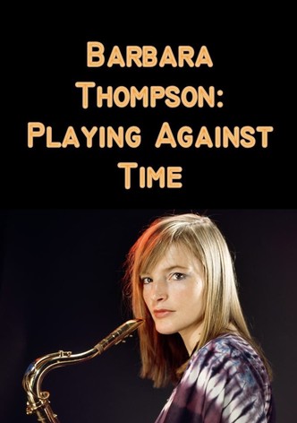 Barbara Thompson: Playing Against Time