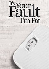 It's Your Fault I'm Fat