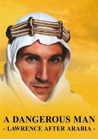 A Dangerous Man: Lawrence After Arabia