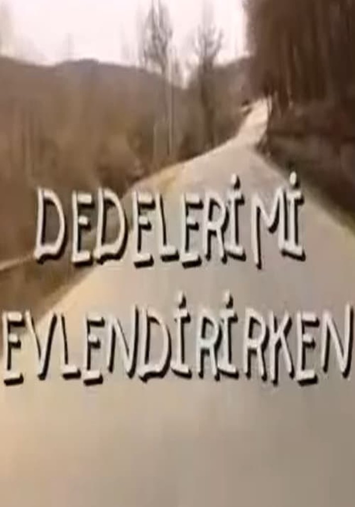 Dedelerimi Evlendirirken