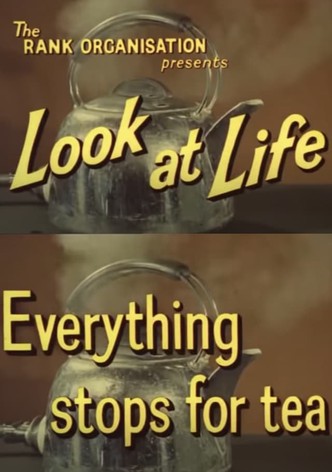Look at Life: Everything Stops for Tea
