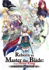 Reborn to Master the Blade: From Hero-King to Extraordinary Squire ♀ - Reborn to Master the Blade: From Hero-King to Extraordinary Squire - Season 01